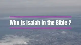 Who is Isaiah in the Bible?