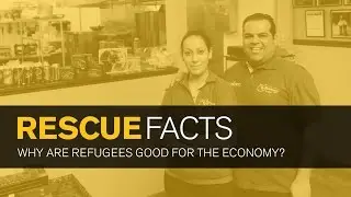 Rescue Facts: Why Are Refugees Good For The Economy?