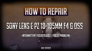 How to repair Sony lens E PZ 18-105mm F4 G OSS - intermittent focus issues (focus problem)