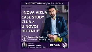 CASE STUDY CLUB | #1 PODCAST: Nova vizija Case Study Club-a u novoj deceniji - Nemanja Jevtović