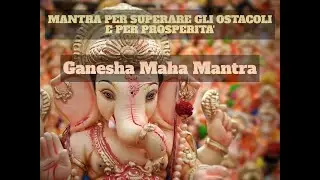 Potente mantra per prosperit&agrave; e rimuovere gli ostacoli (Lord Ganesha) | Ganesh Maha Mantra