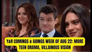 young and restless spoilers Comings & Goings Week Of 8 . 22  . 2024 More Teen Drama, Villainous