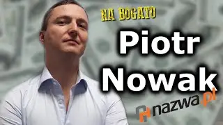 Piotr Nowak - Milioner, który zaczynał z 500 zł w kieszeni - Na Bogato