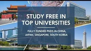 Study Free in Top Universities&mdash;Fully Funded PhDs in China, Japan, Singapore, South Korea 🇨🇳🇯🇵🇸🇬🇰🇷