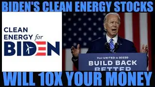 BIDEN'S CLEAN ENERGY STOCKS WLL WILL 10X YOUR MONEY!