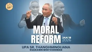 MORAL REFORM - UPA SR. THANGHMINGLIANA  |  PATHIANNI ZAN INKHAWM