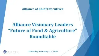 Alliance of Chief Executives Visionary Leaders &ldquo;Future of Food & Agriculture&rdquo; Roundtable