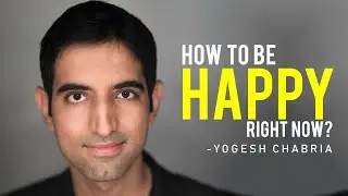 How To Be Happy Right Now? | Happiness Motivation | Yogesh Chabria