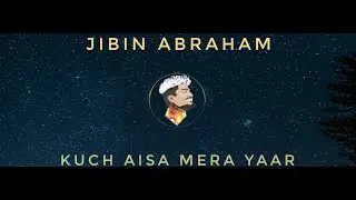 JIBIN ABRAHAM - Kuch Aisa Mera Yaar (Lyrics Video)