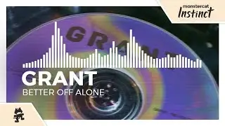 Grant - Better Off Alone [Monstercat Release]