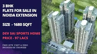 Dev Sai Sports Home | ☎+91-7861008808 | 3 BHK Flats For Sale In Noida Extension | Size - 1680 sqft