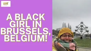 A Black Girl in Brussels, Belgium!