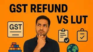 GST REFUND VS LUT in Export | Advantages & Disadvantages | Step By Step Explained