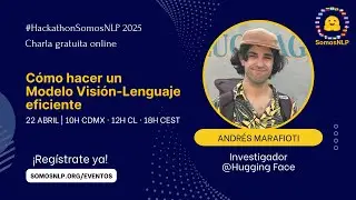 Cómo hacer un Modelo Visión-Lenguaje eficiente, Andrés Marafioti @Hugging Face | #HackathonSomosNLP
