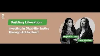 Maysoon Zayid x Suha Khuffash on Investing in Disability Justice Through Art to Heart