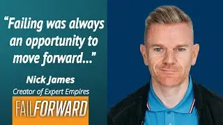 Special Guest - Nick James│Fail Forward Podcast EP70