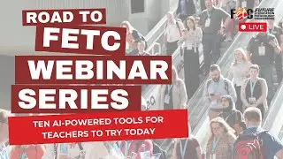 Road to FETC Webinar: Ten AI-Powered Tools for Teachers to Try Today