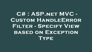 C# : ASP.net MVC - Custom HandleError Filter - Specify View based on Exception Type