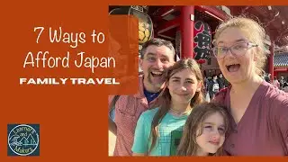 7 Ways to Afford Japan Family Travel