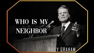 Who Is My Neighbor | Billy Graham Sermon #BillyGraham #Gospel #Jesus #Christ