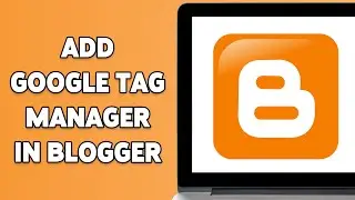 Как добавить Google Менеджер тегов в Blogger 2024 | Интеграция Google Менеджера тегов с Blogger