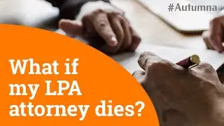 If my attorney dies, what happens to my Lasting Power of Attorney (LPA)?