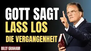 GOTT WARNUNG: Lass die Vergangenheit los, bevor sie dein neues Leben blockiert | Billy Graham