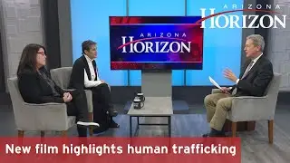 New film highlights human trafficking | Arizona Horizon