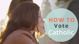 How to Vote Catholic