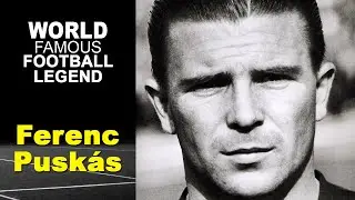 World famous football legend biography - Ferenc Puskás