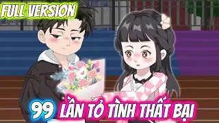 Full Version | 99 Lần Tỏ T&igrave;nh Thất Bại | Pe Vietsub