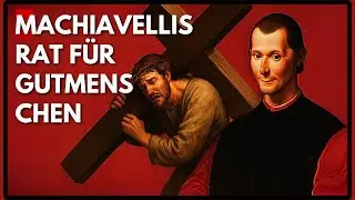 Machiavellis Lektionen f&uuml;r Gutmenschen: Die harte Wahrheit