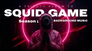 Squid Game Season 1 Tribute Album | Background Music for Focus, Work & Creativity