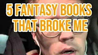 5 Fantasy Books That Broke Me