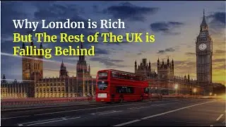 Why London is Rich but the Rest of the UK is Falling Behind