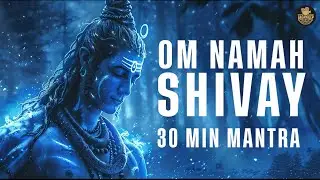 OM NAMAH SHIVAY | MANTRA | 30 MIN | MEDITATION | RELAXING