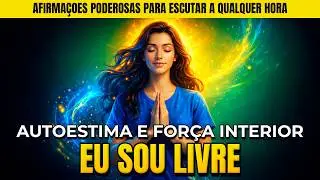 🕊️ EU SOU LIVRE: AFIRMAÇÕES PODEROSAS PARA RECUPERAR AUTOESTIMA E FORÇA INTERIOR