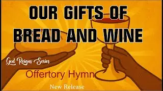 Our Gifts of Bread and Wine | Offertory Hymn | Eucharistic Celebration Song | Catholic Mass Hymn