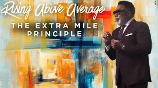 Rising Above Average: The Extra Mile Principle - Pastor Steve O. Allen, Sr.