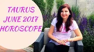 Taurus June 2017 Horoscope