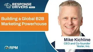 Building a Global B2B Marketing Powerhouse With Mike Kichline