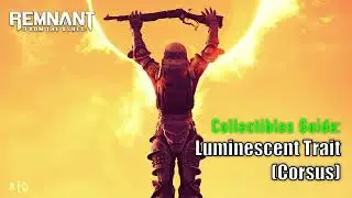 Remnant: From The Ashes - Collectibles Guide: Luminescent Trait - Mar'Gosh's Lair - Corsus