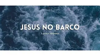 JESUS NO BARCO - Jefferson e Suellen | COVER: Lucas e Aldeany Spinelli