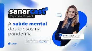 A Sa&uacute;de Mental dos Idosos na Pandemia - Sanarcast #08
