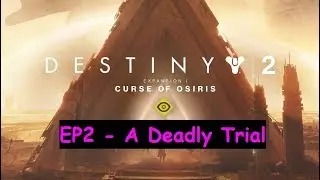 Destiny 2 - Curse of Osiris - EP2 - A Deadly Trial