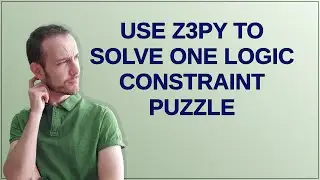 Codereview: Use z3py to solve one logic constraint puzzle