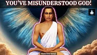 7 Great Misunderstandings About God &mdash; Babaji's Message