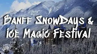 Banff SnowDays AND Lake Louise Ice Magic Festival [2018]