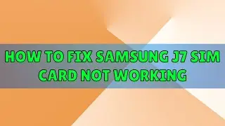 How to Fix samsung j7 sim card not working