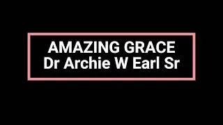 Amazing Grace Archie W Earl SR   Recorded 2006   Published 2026